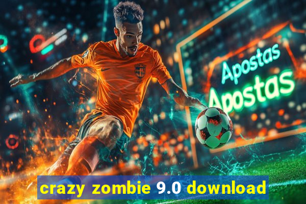 crazy zombie 9.0 download